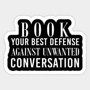 Book Your Best Defense Against Unwanted Conversation For Book Lovers Sticker